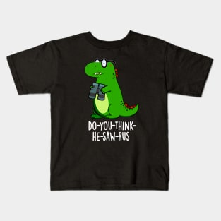 Do-you-think-he-saw-rus Cute Dinosaur Pun Kids T-Shirt